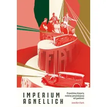Imperium Agnellich. Prawdziwa historia rodziny pot�niejszej ni� pa�stwo
