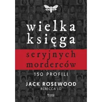 Wielka ksi�ga seryjnych morderc�w. 150 profili