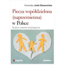 Piecza wsp�dzielona (naprzemienna) w Polsce. Studium prawno-socjologiczne