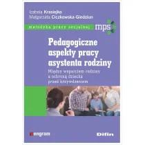 Pedagogiczne aspekty pracy asystenta rodziny. Mi�dzy wsparciem rodziny a ochron� dziecka przed krzywdzeniem