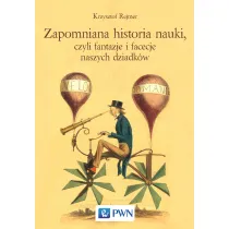 Zapomniana historia nauki, czyli fantazje i facecje naszych dziadk�w