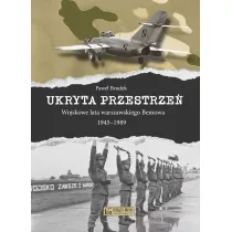 Ukryta przestrze�. Wojskowe lata warszawskiego Bemowa 1945–1989