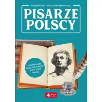 Najwybitniejsi twrcy polskiej literatury. Pisarze polscy