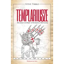 Templariusze. Rycerze kt�rzy stworzyli Brytani�