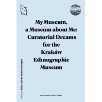 My Museum, a Museum about Me. Curatorial Dreams for the Krak�w Ethnographic Museum