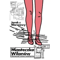 Miasteczko Wilan�w. Warszawski romans metafizyczny