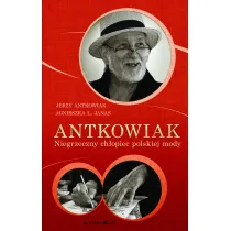 Antkowiak. Niegrzeczny ch�opiec polskiej mody