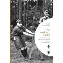 Pod znakiem �ubra. Jubileuszowy Zlot Harcerstwa Polskiego w Spale 11-25 lipca 1935