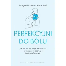 Perfekcyjni do b�lu. Jak uwolni� si� od perfekcjonizmu maskuj�cego depresj� i odzyska� zdrowie