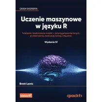 Uczenie maszynowe w j�zyku R. Tworzenie i doskonalenie modeli - od przygotowania danych po dostrajan