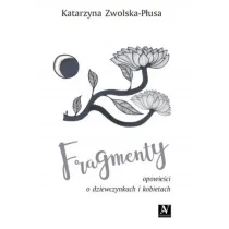 Fragmenty. Opowie�ci o dziewczynkach i kobietach
