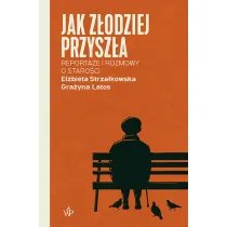 Jak z�odziej przysz�a. Reporta�e i rozmowy  o staro�ci