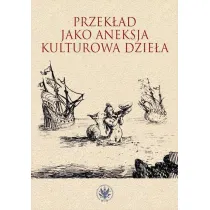 Przek�ad jako aneksja kulturowa dzie�a