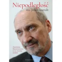 &bdquo;Niepodleg�o�� ma jeden kszta�t&rdquo;. Antoniemu Macierewiczowi w 70. rocznic� urodzin