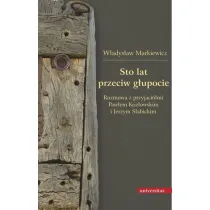 Sto lat przeciw g�upocie. Rozmowa z przyjaci�mi: Paw�em Koz�owskim i Jerzym S�abickim