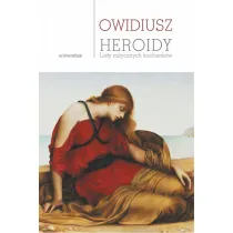 Heroidy. Listy mitycznych kochank�w