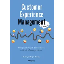 Customer Experience Management. Moc pozytywnych do�wiadcze� na �cie�ce twojego klienta
