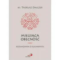 Mi�uj�ca obecno��. Rozwa�ania o Eucharystii