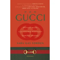 Dom Gucci. Pot�ga mody, szale�stwo pieni�dzy, gorycz upadku