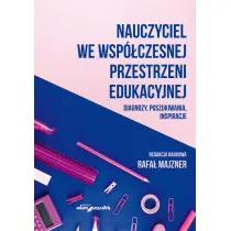 Nauczyciel we wsp�czesnej przestrzeni edukacyjnej. Diagnozy, poszukiwania, inspiracje