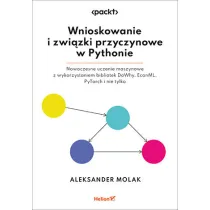 Wnioskowanie i zwi�zki przyczynowe w Pythonie. Nowoczesne uczenie maszynowe z wykorzystaniem bibliotek DoWhy, EconML, PyTorch i nie tylko