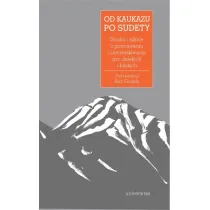 Od Kaukazu po Sudety. Studia i szkice o poznawaniu i zamieszkiwaniu g�r dalekich i bliskich