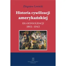 Historia cywilizacji ameryka�skiej. Tom 3. Era konsolidacji 1861-1945