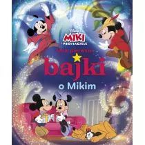 Moje pierwsze bajki o Mikim. Disney Miki i Przyjaciele