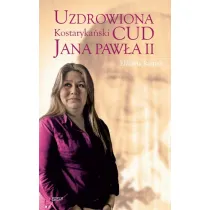 Uzdrowiona. Kostaryka�ski cud Jana Paw�a II