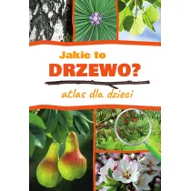 Atlas dla dzieci. Jakie to drzewo?