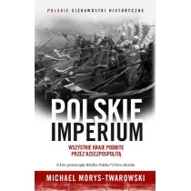 Polskie Imperium. Wszystkie kraje podbite przez Rzeczpospolit�