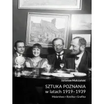 Sztuka Poznania w latach 1919-1939. Malarstwo. Rze�ba. Grafika