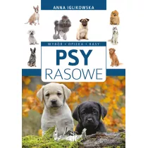 Psy rasowe. Wybr, opieka, rasy (wyd. 2022)