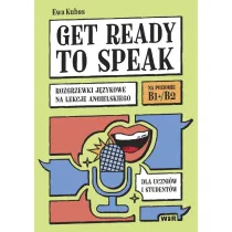 Get ready to speak Rozgrzewki j�zykowe na lekcje angielskiego dla uczni�w i student�w Poziom B1+/B2