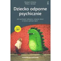 Dziecko odporne psychicznie. Jak wychowa� odwa�ne i otwarte dzieci w �wiecie pe�nym l�ku?