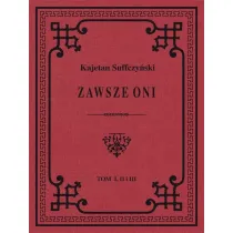 Zawsze Oni. Obrazy historyczne i obyczajowe z czas�w Ko�ciuszki i Legion�w