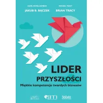Lider przysz�o�ci. Mi�kkie kompetencje twartych biznes�w