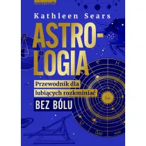 Astrologia. Przewodnik dla lubi�cych rozkminia� bez b�lu