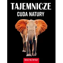 wiat niezwyky. Tajemnicze cuda natury