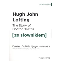 The Story of Doctor Dolittle. Doktor Dolittle i jego zwierz�ta z podr�cznym s�ownikiem angielsko-polskim. Poziom A1/A2