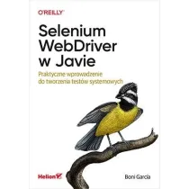 Selenium WebDriver w Javie. Praktyczne wprowadzenie do tworzenia test�w systemowych