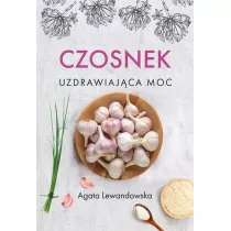 Czosnek. Uzdrawiaj�ca moc