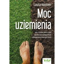 Moc uziemienia. Jak o ka�dej porze roku skutecznie wykorzysta� uzdrawiaj�c� energi� Ziemi