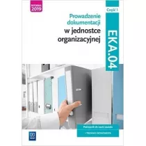 Prowadzenie dokumentacji w jednostce organizacyjnej. Kwalifikacja EKA.04. Podrcznik do nauki zawodu. Technik ekonomista. Cz 1