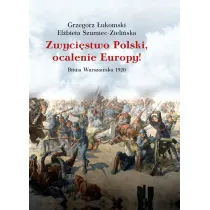 Zwyci�stwo Polski, ocalenie Europy! Bitwa Warszawska 1920