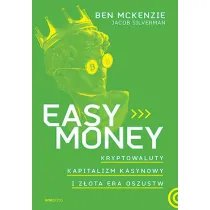 Easy Money. Kryptowaluty, kapitalizm kasynowy i z�ota era oszustw