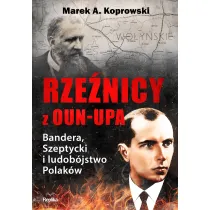 Rze�nicy z OUN-UPA. Bandera, Szeptycki i ludob�jstwo Polak�w