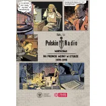 Halo, tu Polskie Radio Warszawa. Na froncie wojny w eterze 1939-1945
