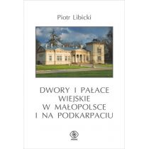 Dwory i pałace wiejskie w Małopolsce i na Podkarpaciu