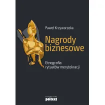 Nagrody biznesowe. Etnografia rytua��w merytokracji